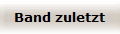 Band zuletzt