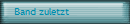 Band zuletzt