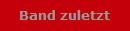 Band zuletzt